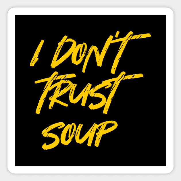 I Don't Trust Soup, Funny Food Magnet by idjie